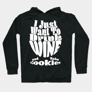 I Just Want To Drink Wine And Bake Cookie - Dark Hoodie